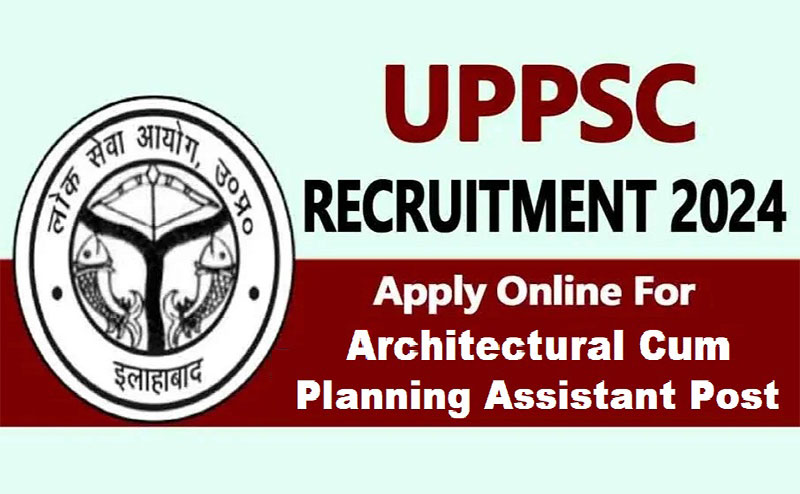 UPPSC Architectural Cum Planning Assistant Recruitment 2024